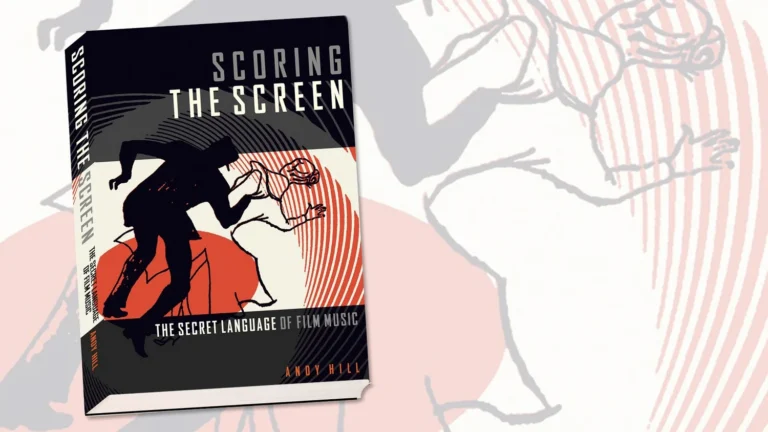 Book Review - Andy Hill's 'Scoring the Screen - the Secret Language of Film Music